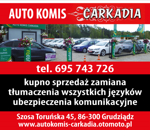 AUTO KOMIS "CARKADIA" Grudziądz Kupno / Sprzedaż / Zamiana / Ubezpieczenia Komunikacyjne