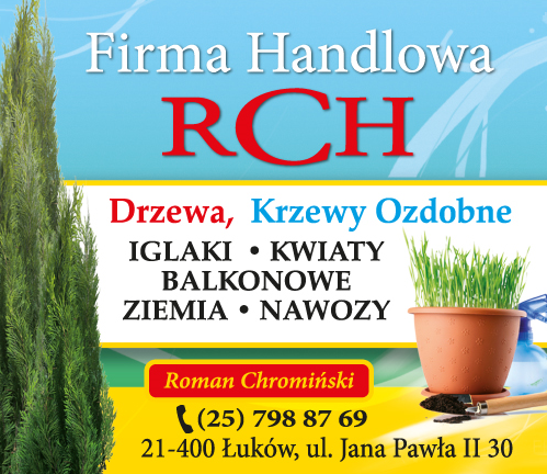 FIRMA HANDLOWA RCH Roman Chromiński Łuków Drzewa / Krzewy Ozdobne / Iglaki / Kwiaty / Nawozy