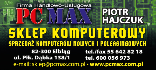 F.H.U. PCMAX Piotr Hajczuk Elbląg Sklep Komputerowy / Sprzedaż Komputerów Nowych i Poleasingowych