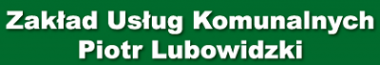 Zakład Usług Komunalnych Piotr Lubowidzki