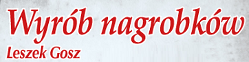 WYRÓB NAGROBKÓW Leszek Gosz