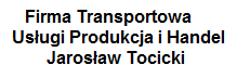 Firma Transportowa, USŁUGI PRODUKCJA HANDEL Jarosław Tocicki 
