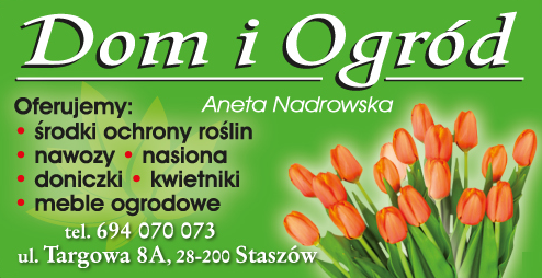 DOM I OGRÓD Aneta Nadrowska Staszów Środki Ochrony Roślin / Nawozy / Nasiona / Doniczki / Kwietniki 