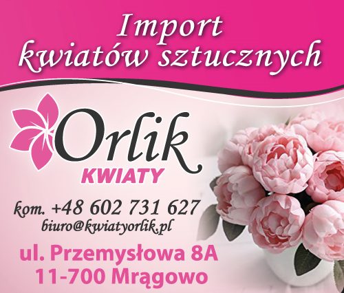 „Orlik” Kwiaty Mrągowo- Import kwiatów sztucznych- Bukiety, Dodatki florystyczne, Dekoracje 