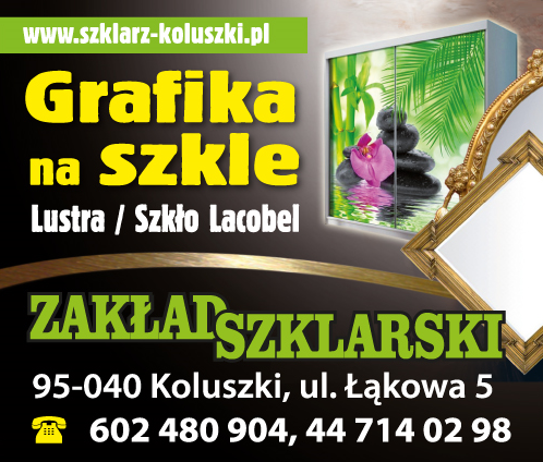 ZAKŁAD SZKLARSKI Koluszki Grafika Na Szkle / Lustra / Szkło Lacobel