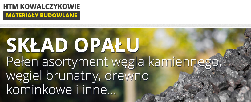 HTM KOWALCZYKOWIE W CHOJNOWIE OFERUJE NAJWYŻSZEJ JAKOŚCI POLSKI WĘGIEL!